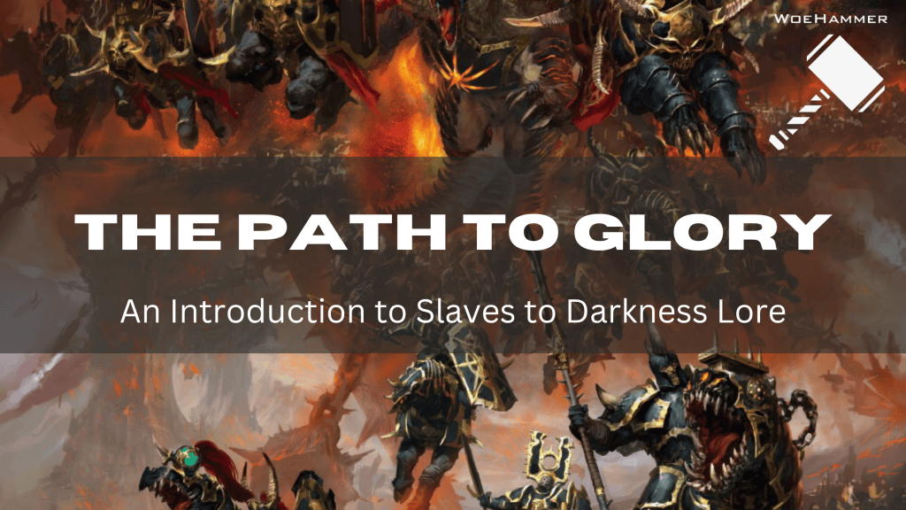 Lore Introduction - The Path to Glory (Slaves to Darkness) - Woehammer